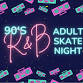 90's R&B Adult Skate Night