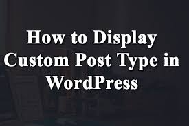 How To Use Wp Query To Display Custom Post Type In Wordpress