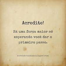Va Com Fe E De O Primeiro Passo O Universo Sempre Nos Ampara Encontrandomeulugar Com Positividade Acre Universo Reflexao Mensagens