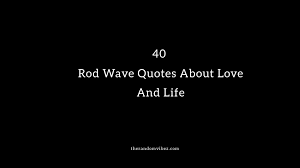 I can't live without you, and i don't want to try. Top 40 Rod Wave Quotes About Love And Life