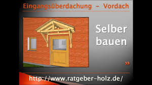 Die streben können sie aus demselben holz anfertigen wie. Vordach Eingangsuberdachung Bauanleitung Intro Youtube