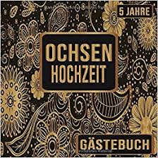 Ein sehr guter grund zu feiern in den meisten regionen wird die hölzerne hochzeit aber nach 5 jahren gefeiert und die rosenhochzeit, wenn ihr 10 jahre verheiratet seid. Amazon Com Ochsenhochzeit Gastebuch 5 Jahre Ochsen Hochzeit 5 Jahre Gastebuch Zum Hochzeitstag Nach 5 Jahren Zum Eintragen Von Gluckwunsche Und Fotos Im Retro Vintage Floral Gold German Edition 9781675057285 Gaste Geschenk