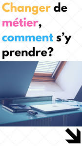 Changer De Metier Comment S Y Prendre Changer De Metier Metier Et Quitter Son Emploi