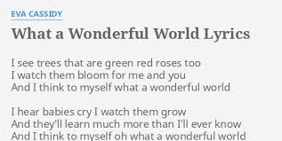 What A Wonderful World Lyrics By Eva Cassidy I See Trees That I see trees of green the dark sacred night, and i think to myself, what a wonderful world! the colors of the rainbow, so pretty in the sky what a wonderful world lyrics by eva