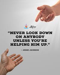 Never Look Down On Anybody Unless You Re Helping Him Up Meresapneorg Mydreams Ngo Help Quotes Monday Pc Hiamitfr Favorite Quotes Daily Quotes Quotes