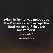When In Rome You Must Do As The Romans Do And Accept Idlehearts