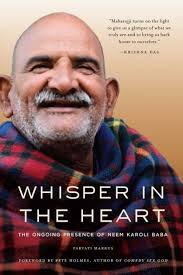 Whisper in the Heart: The Ongoing Presence of Neem Karoli Baba (Ram Dass,  Maharajji, Hindu Spirituality) by Parvati Markus, Paperback