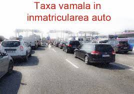 Maybe you would like to learn more about one of these? Totul Despre Taxa Vamala La Inmatricularea Auto Best Inmatriculari