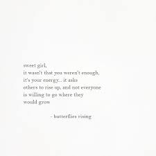 You Weren T Perfect But You Made Life Worth It Sweet Girl It Wasn T That You Weren T Enough It S Your Energy It Asks Others To Rise Up And Not Every Words Quotes Inspirational Words Inspirational Quotes