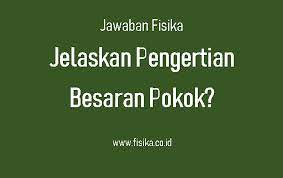 Maybe you would like to learn more about one of these? Jawaban Jelaskan Pengertian Besaran Pokok Fisika
