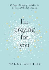 Your kids (their faith, their trials, their education, their relationships…) 34. I M Praying For You Paperback Nancy Guthrie 10ofthose Com
