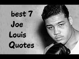 Top 24 joe louis famous quotes & sayings: Best 7 Joe Louis Quotes The American Professional Boxer Youtube