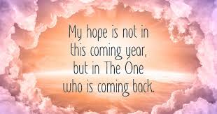 Christian Quote About The New Year And The Return Of Jesus My Hope Is Not In This Uplifting Christian Quotes New Year Christian Quotes Quotes About New Year