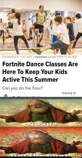 03 08 201811i51 Bst I Updated 03 08 201811i51 Bst Fortnite Dance Classes Are Here To Keep Your Kids Active This Summer Ifunny Funny Memes Funny Relatable Memes Stupid Funny Memes
