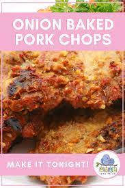 Pork soaks up the flavors of whatever it's cooked in and just needs a little extra oil to keep it juicy. Onion Baked Pork Chops Recipe Moms Who Think
