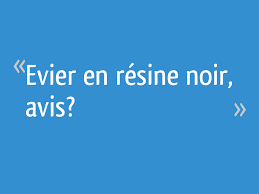 Evier En Resine Noir Avis 37 Messages
