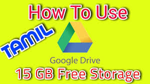 How To Use Google Drive In Tamil 15gb Free Of Storage Youtube