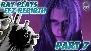 RAY PLAYS Final Fantasy VII REBIRTH Part 7