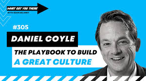 #305 Daniel Coyle- The Playbook to Build A Great Culture