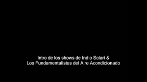 Indio solari y los fundamentalistas del aire acondicionado, también conocidos simplemente como los fundamentalistas del aire acondicionado, es una banda argentina de rock fundada en el año 2004 por carlos alberto solari. Intro De Indio Solari Los Fundamentalistas Del Aire Acondicionado Version Con Publico Youtube