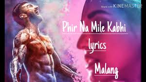 Phir Na Milenge Kabhi Song Lyrics Malang Ankit Tiwari Aditya Roy Kapoor Disha Patani Lead Lyrics Youtube Has been moving from strength to strength, with crowd participation increasing in each city. phir na milenge kabhi song lyrics