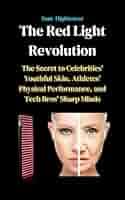 The Red Light Revolution: The Secret to Celebrities' Youthful Skin,  Athletes' Physical Performance, and Tech Bros' Sharp Minds eBook :  Hightower, Sam: Amazon.ca: Kindle Store