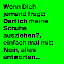 Aber wann steht denn nun jemand im sinne des gesetzes unter der wirkung von cannabis? Wenn Dich Jemand Fragt Darf Ich Meine Schuhe Ausziehen Einfach Mal Mit Nein Alles Antworten Post By Lichtwaechter On Boldomatic