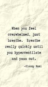 Funny Anti Motivational Quote From Glommy Rumi Just Breathe Quotes Pessimistic Quotes Breathe Quotes