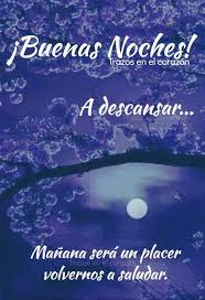 Buenas Noches A Descansar Manana Sera Un Placer Volvernos A Saludar Trazosenelcorazon Buenas Noches Noche Mensajes Lindos De Buenas Noches