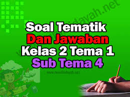 Bagi guru kelas 2 sekolah dasar (sd) yang belum memiliki rpp kurikulum 2013 kelas ii semester 1, silahkan download file di bawah ini. Soal Tematik Kelas 2 Sd Tema 1 Subtema 4 Dan Jawabannya Nurul Hidayah