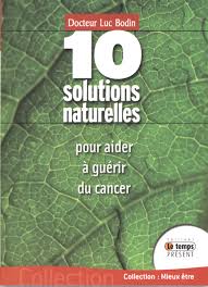 Pas facile aussi de résister à la nouvelle identité : Amazon Fr 10 Solutions Naturelles Pour Aider A Guerir Du Cancer Bodin Luc Livres