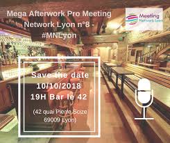 J 54 Pour Cet Evenement D Envergure 10 10 2018 Mega Afterwork Meeting Network Lyon N 8 Au Bar Le 42 A 19h Je Vous Presenterai Relation Interview Lyon