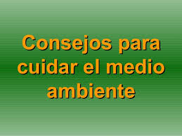 2 en mejor hora llegan estas recomendaciones e ideas para cuidar el medioambiente; Consejos Para Cuidar El Medio Ambiente