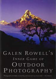 Galen Rowell S Inner Game Of Outdoor Photography Galen Rowell 9780393338089 Amazon Com Books Outdoor Photography Outdoor Photographer Book Photography