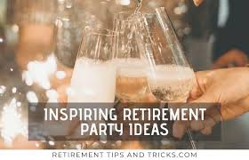 What do you take to a retirement party? Retirement Party Ideas 30 Inspiring Ideas Retirement Tips And Tricks