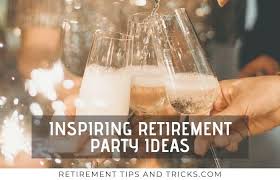 Retirement Party Ideas 30 Inspiring Ideas Retirement Tips And Tricks