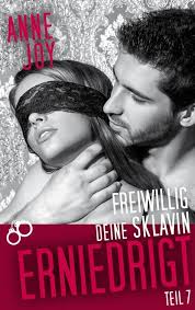 Freiwillig deine Sklavin Teil 7 von Anne Joy. eBooks