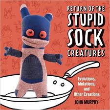 Return Of The Stupid Sock Creatures Evolutions Mutations And Other Creations John Murphy 0499991614714 Amazon Com B Sock Monster Book Crafts Wacky Socks