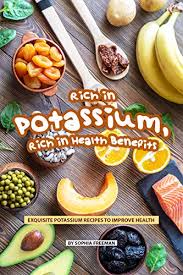 Learn why potassium is important, why you may need to change your diet, what foods are rich in potassium, and how much potassium is in each food. Rich In Potassium Rich In Health Benefits Exquisite Potassium Recipes To Improve Health Kindle Edition By Freeman Sophia Cookbooks Food Wine Kindle Ebooks Amazon Com