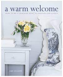 A Warm Welcome: How To Be A Gracious Host To Friends And Family: Elliott,  Amy: Amazon.com: Books