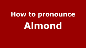 Look up tutorials on youtube on how to pronounce 'almond'. How To Say Or Pronounce Almond Pronouncenames Com