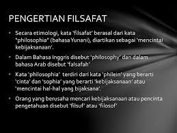 Secara etimologi, istilah kata filsafat berasal dari bahasa yunani yaitu philosophia atau philosophos. Kuliah I Pengantar Ilmu Filsafat Ppt Download