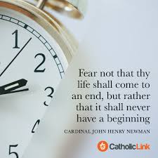 Check spelling or type a new query. Don T Fear The End Of Life St John Henry Newman Quote Catholic Link