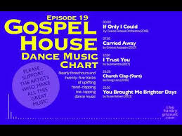 Gospel House Dance Music Chart Episode 19