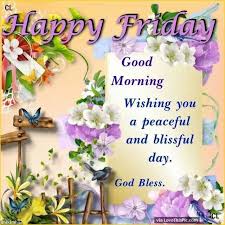 Happy Friday Good Morning Wishing You A Peaceful Day Friday Happy Friday Tgif Good Morning Happy Friday Good Morning Friday Blessed Sunday Morning
