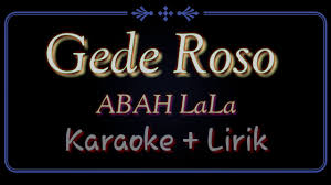 Berikut ini link download lagu mp3 'gede roso' dari abah lala, lengkap dengan lirik dan terjemahan bahasa indonesia Gede Roso Karaoke Abah Lala Youtube