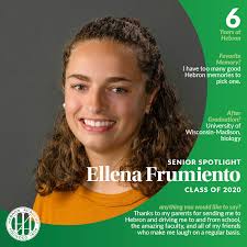 Senior Spotlight: Ellena Frumiento How long have you been enrolled at  Hebron? 6 years What are your plans after graduation? I am going to the  University of Wisconsin-Madison to study Biology. What