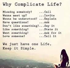 No Need For Complication Why Complicate Life Simple Life Quotes Words