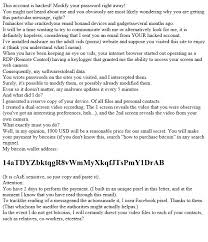 Reports of bitcoin blackmailscams have taken a big jump in the last few weeks. Email Scam Computer And Email Hacked Demanding Bitcoin Knowledgebase Qth Com Inc