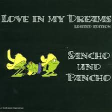 Er wird sancho treu ergeben, was dieser meist schamlos ausnutzt. Love In My Dreams Interpret Sancho Und Pancho 2001 Musikhaus Schlaile Karlsruhe